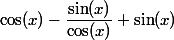 \cos(x) - \dfrac{\sin(x)}{\cos(x)} + \sin(x)